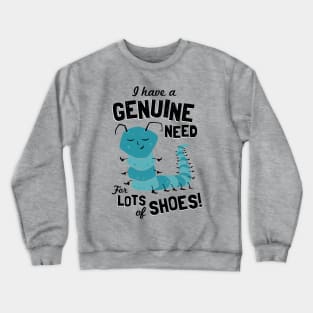 I Have a Genuine Need for Lots of Shoes - Caterpillar Crewneck Sweatshirt